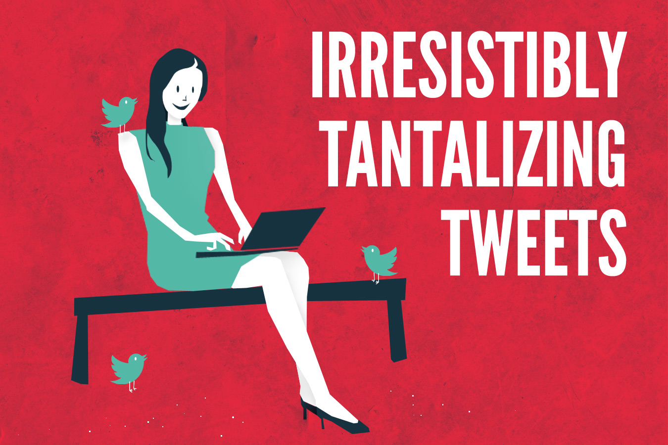 How To Write Irresistibly Tantalizing Tweets