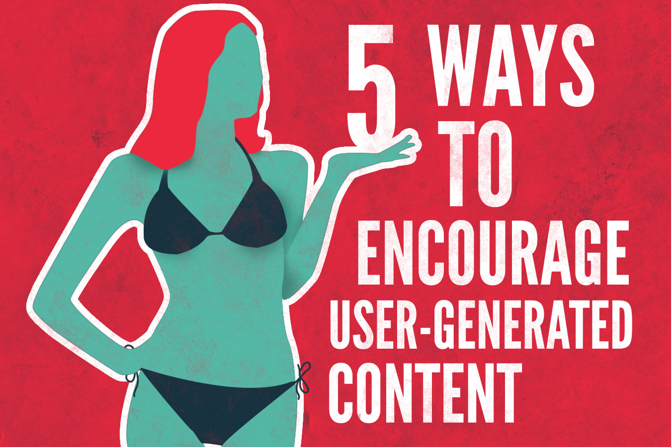 How to encourage User-Generated Content