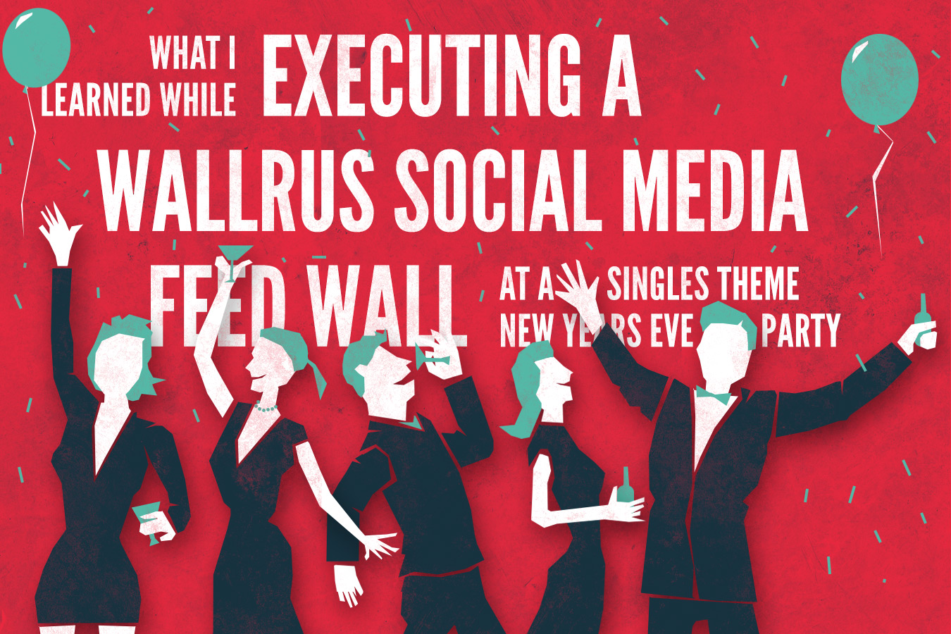 What I Learned While Executing a Wall-R-Us Social Media Feed Wall at a Singles Theme New Years Eve Party