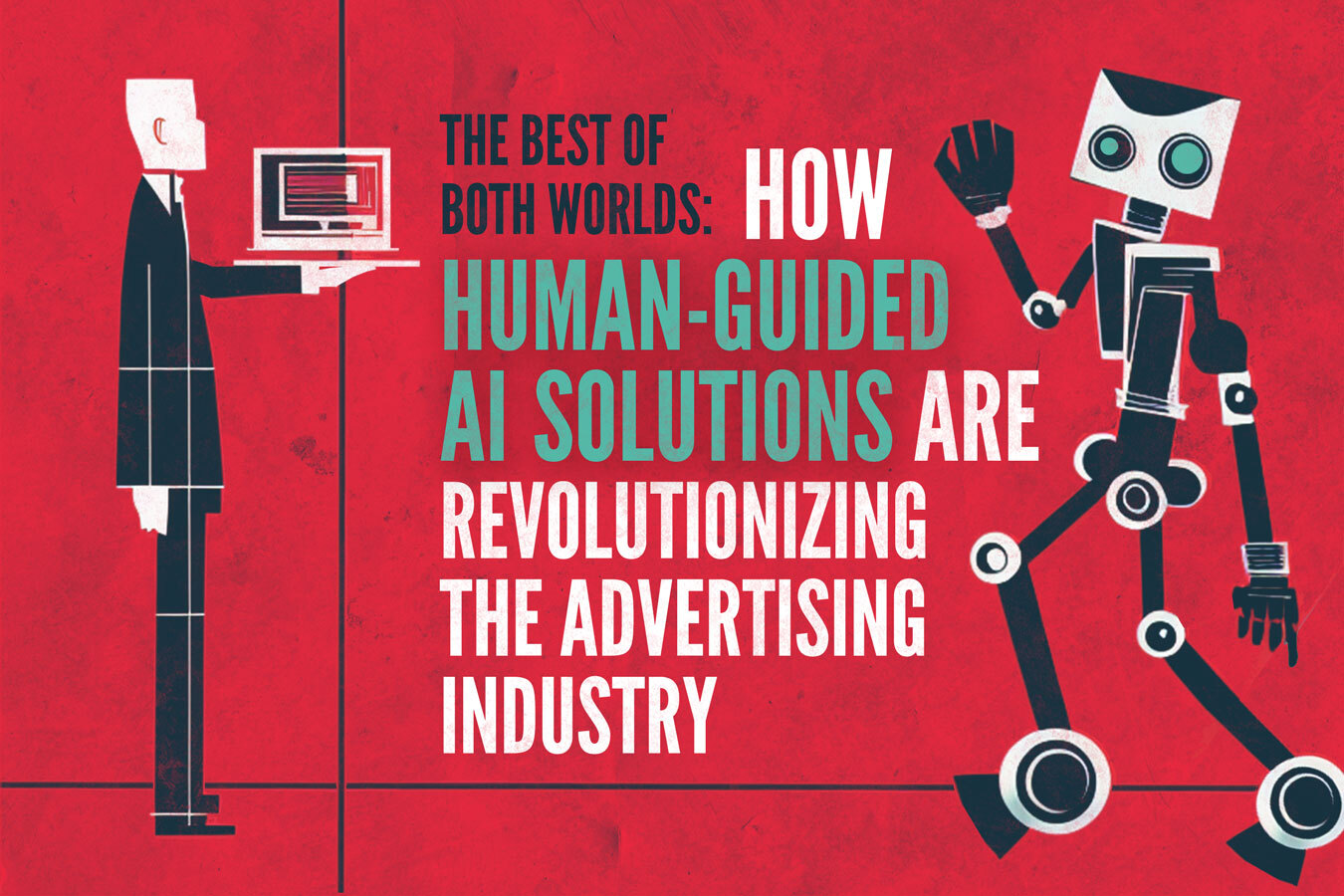 The Best of Both Worlds: How Human-Guided AI Solutions are Revolutionizing the Advertising Industry The Best of Both Worlds: How Human-Guided AI Solutions are Revolutionizing the Advertising Industry
