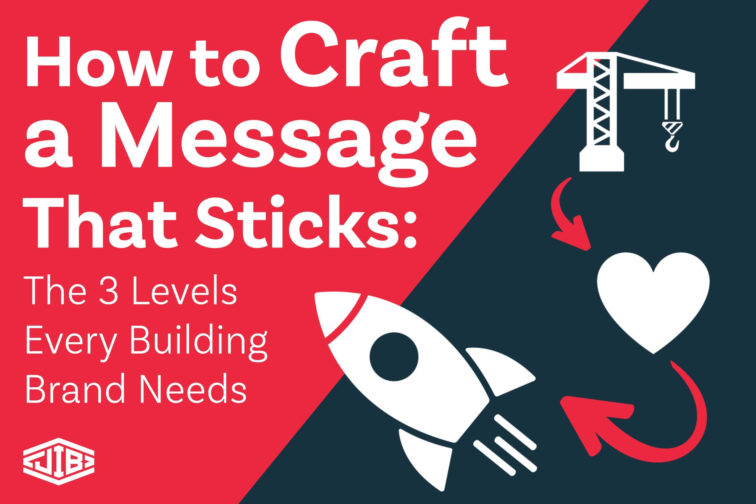 How to Craft a Message That Sticks: The 3 Levels Every Building Brand Needs How to Craft a Message That Sticks: The 3 Levels Every Building Brand Needs