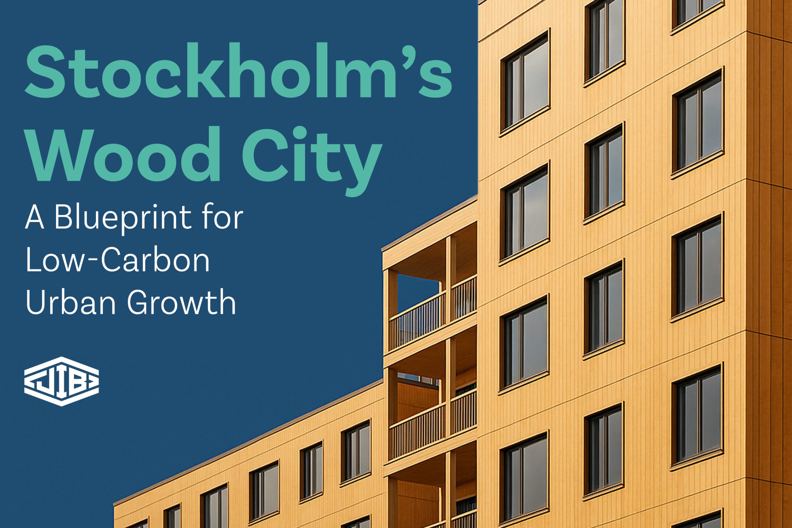 Stockholm’s Wood City: A Blueprint for Low-Carbon Urban Growth Stockholm’s Wood City: A Blueprint for Low-Carbon Urban Growth