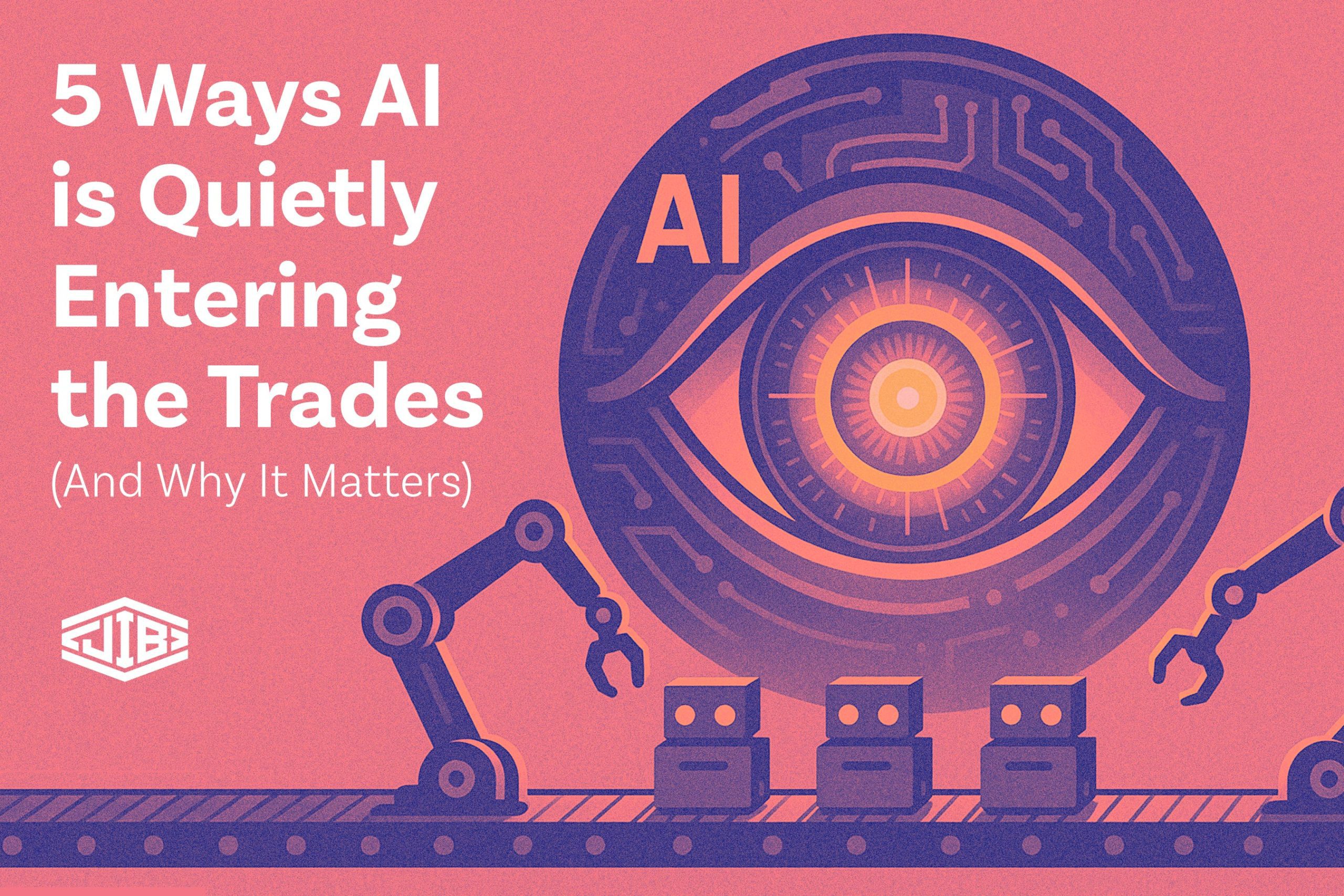 5 Ways AI is Quietly Entering the Trades (And Why It Matters) 5 Ways AI is Quietly Entering the Trades (And Why It Matters)